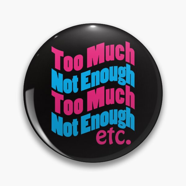 Item preview, Too Much Not Enough etc. designed and sold by bumperbay.