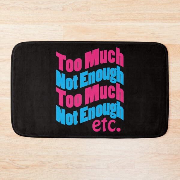 Item preview, Too Much Not Enough etc. designed and sold by bumperbay.