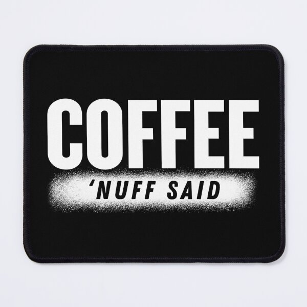 Item preview, Coffee - 'Nuff Said designed and sold by DesignByJMc.