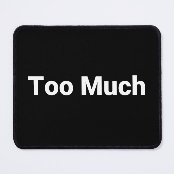 Item preview, Too Much designed and sold by Text-based T-Shirts and Gifts.