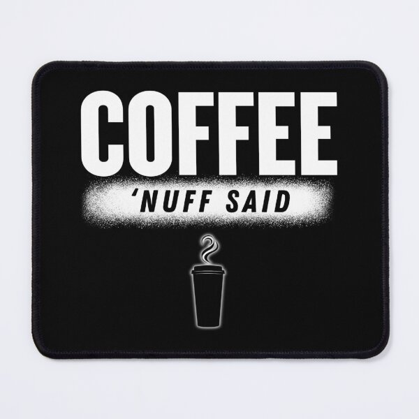 Item preview, Coffee - 'Nuff Said designed and sold by DesignByJMc.