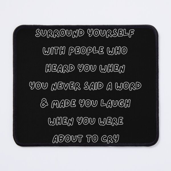 Item preview, Surround yourself with people who heard you when you never said a word and made you laugh when you were about to cry designed and sold by wakluz90.