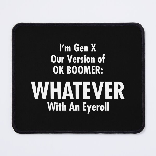Item preview, Funny Gen X Whatever - OK Boomer Gen Z Millennials designed and sold by zhilwahesani.