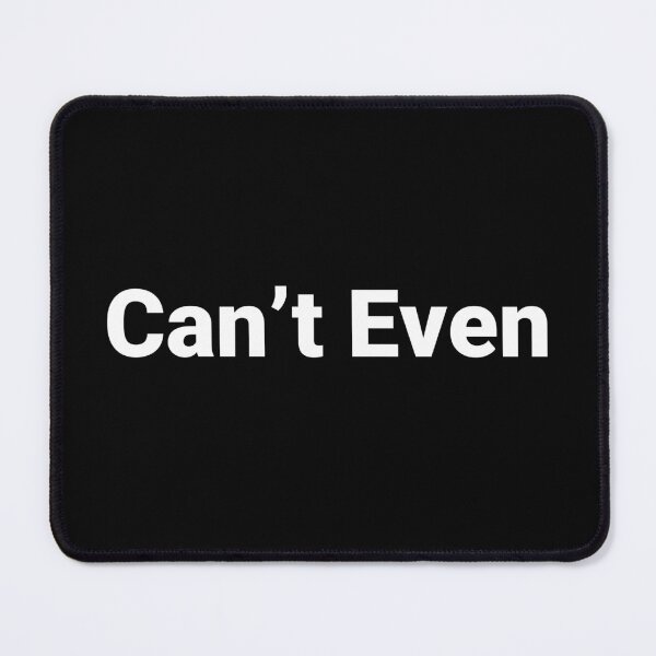 Item preview, Can’t Even designed and sold by Text-based T-Shirts and Gifts.