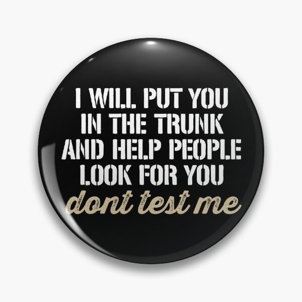 Item preview, I'll put You in the Trunk and Help People Look for You Don’t Test Me designed and sold by dantixebiana.