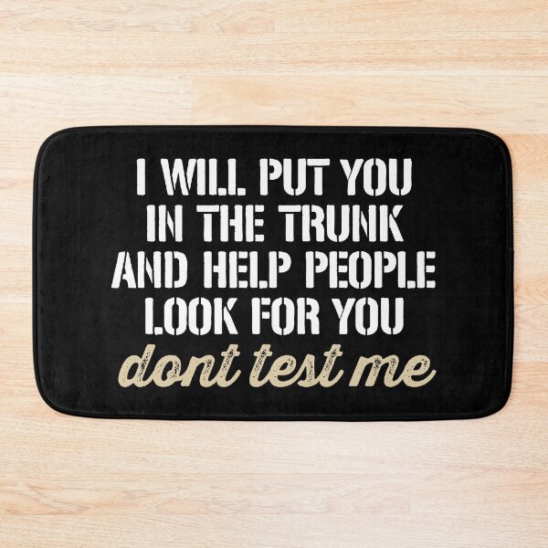 Item preview, I'll put You in the Trunk and Help People Look for You Don’t Test Me designed and sold by dantixebiana.