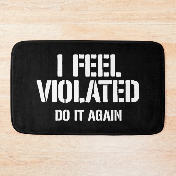 Item preview, I Feel Violated Do It Again designed and sold by dantixebiana.