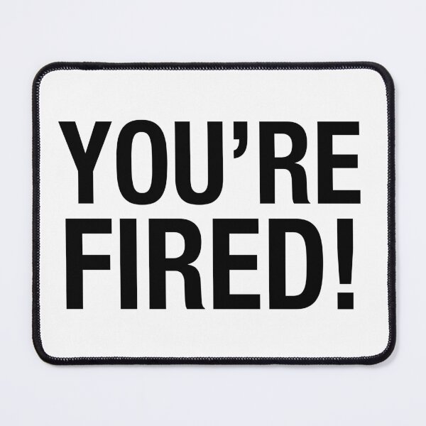 Item preview, You're fired. designed and sold by DavidMay.