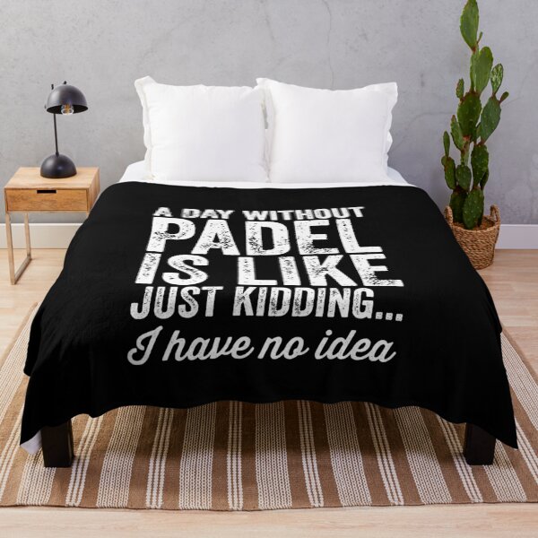 Item preview, A Day Without Padel Is Like Just Kidding I Have No Idea | Funny Padel designed and sold by Captain Mood.