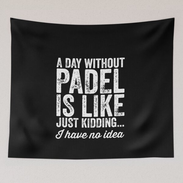 Item preview, A Day Without Padel Is Like Just Kidding I Have No Idea | Funny Padel designed and sold by Captain Mood.