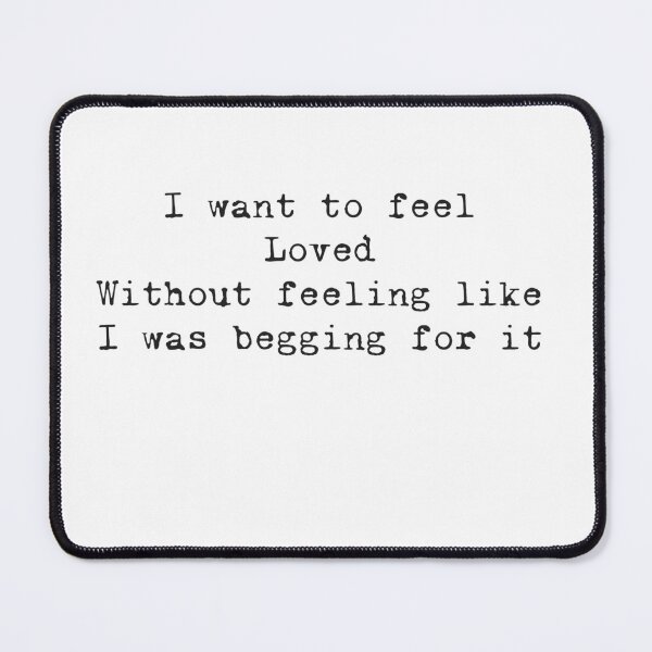 Item preview, I want to feel loved  designed and sold by Hannahrose96.