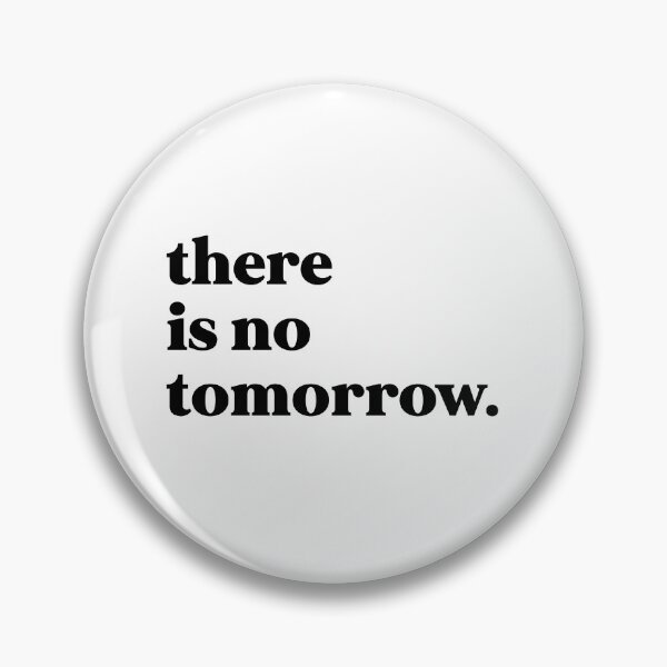 Item preview, There is no tomorrow designed and sold by weirdly weird.