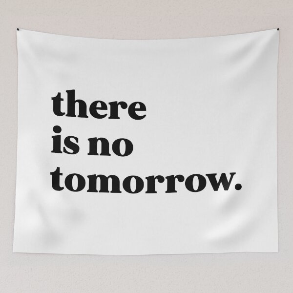 Item preview, There is no tomorrow designed and sold by weirdly weird.