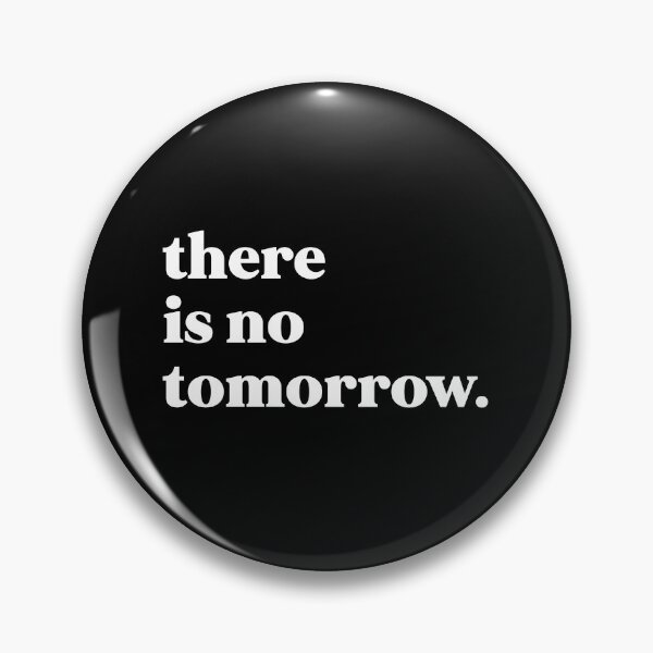 Item preview, There is no tomorrow designed and sold by weirdly weird.