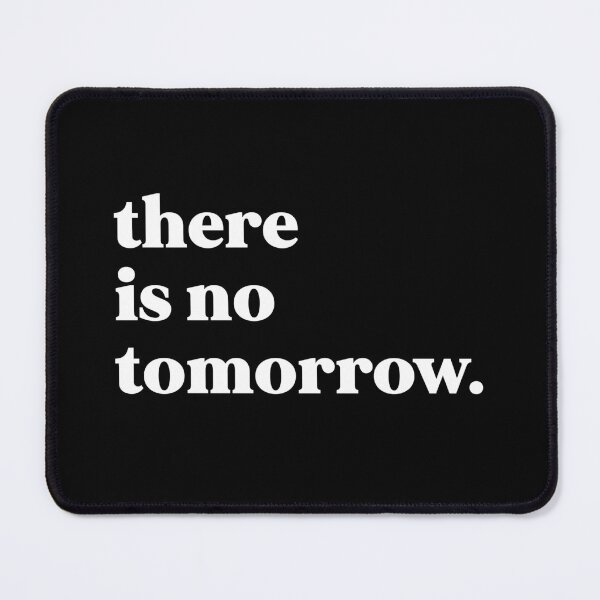 Item preview, There is no tomorrow designed and sold by weirdly weird.