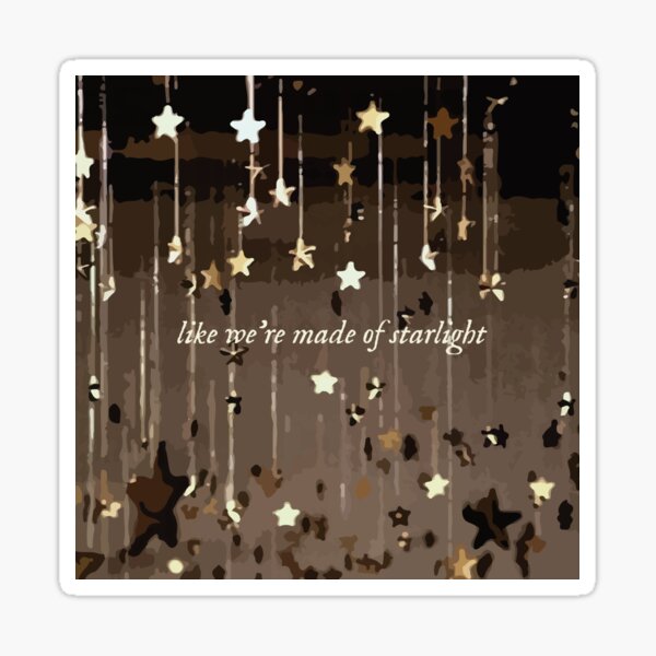 Like we're made of starlight. TS Sticker