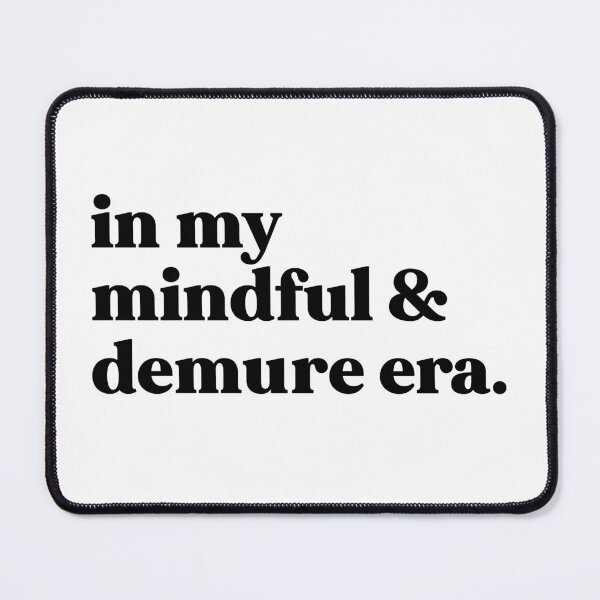 Item preview, In my mindful and demure era - very mindful very approachable very demure designed and sold by weirdly weird.