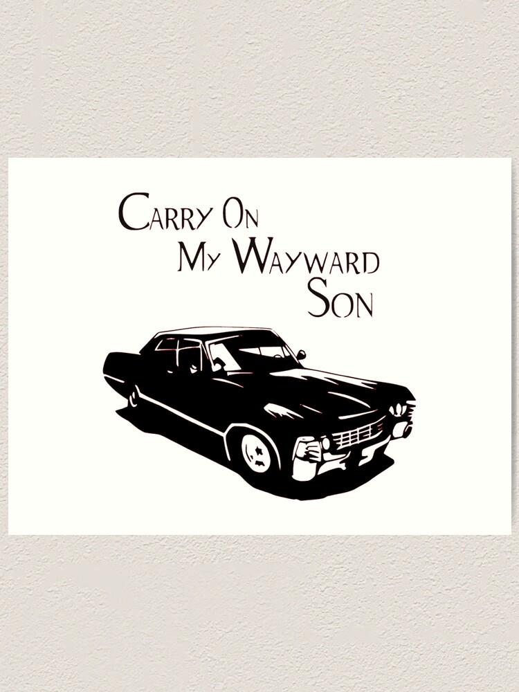 Supernatural Carry On My Wayward Son Art Print By Otakupapercraft Redbubble