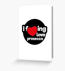 I love prosecco Greeting Card