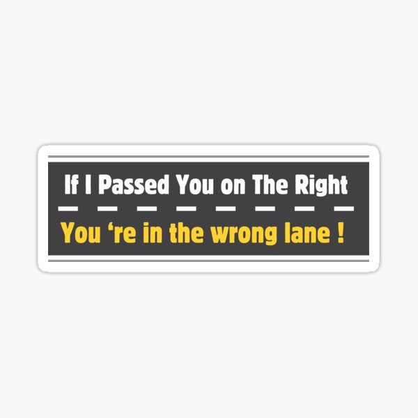 Item preview, If I Passed You on The Right You're in The Wrong Lane designed and sold by Art-of-amine.