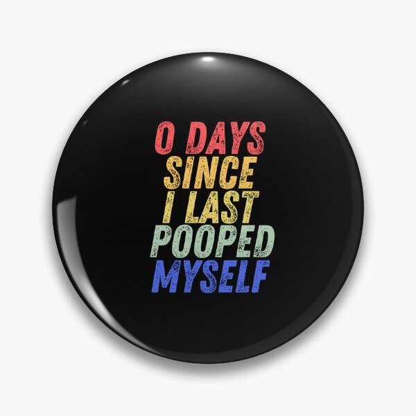 Item preview, 0 Days Since I Last Pooped Myself designed and sold by manandi1.