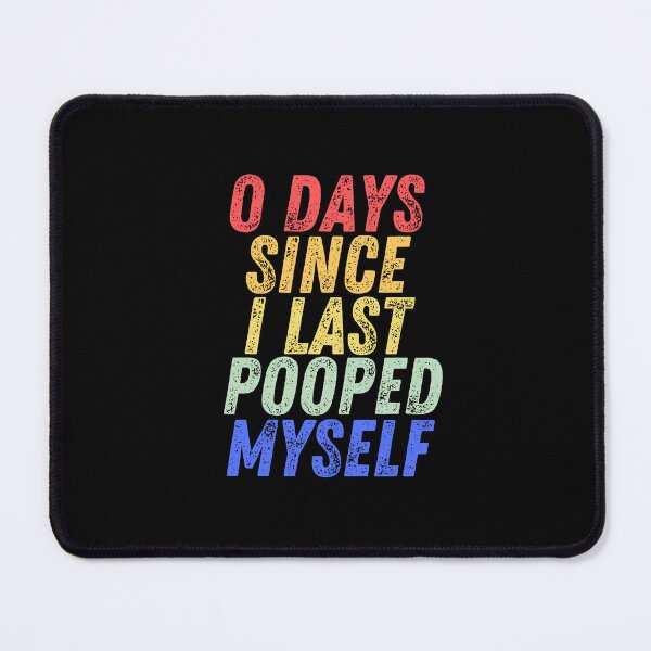 Item preview, 0 Days Since I Last Pooped Myself designed and sold by manandi1.