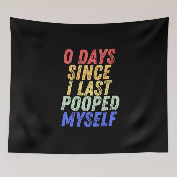 Item preview, 0 Days Since I Last Pooped Myself designed and sold by manandi1.