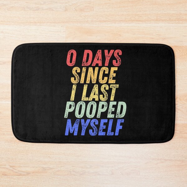 Item preview, 0 Days Since I Last Pooped Myself designed and sold by manandi1.