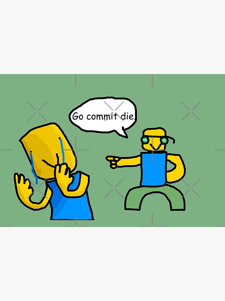 Go Commit Die Art Board Print By Ordinaryhatchet Redbubble - go commit memes roblox