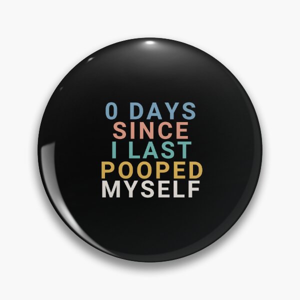 Item preview, 0 Days Since I Last Pooped Myself designed and sold by manandi1.
