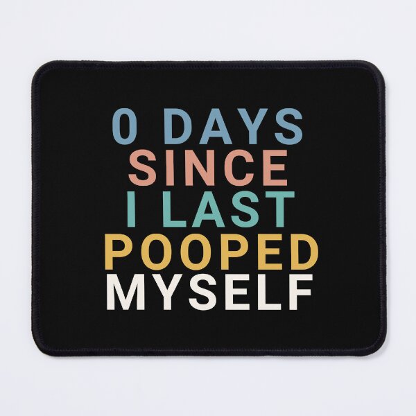 Item preview, 0 Days Since I Last Pooped Myself designed and sold by manandi1.
