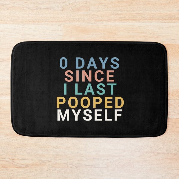 Item preview, 0 Days Since I Last Pooped Myself designed and sold by manandi1.