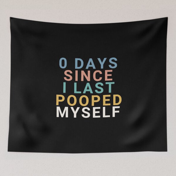 Item preview, 0 Days Since I Last Pooped Myself designed and sold by manandi1.
