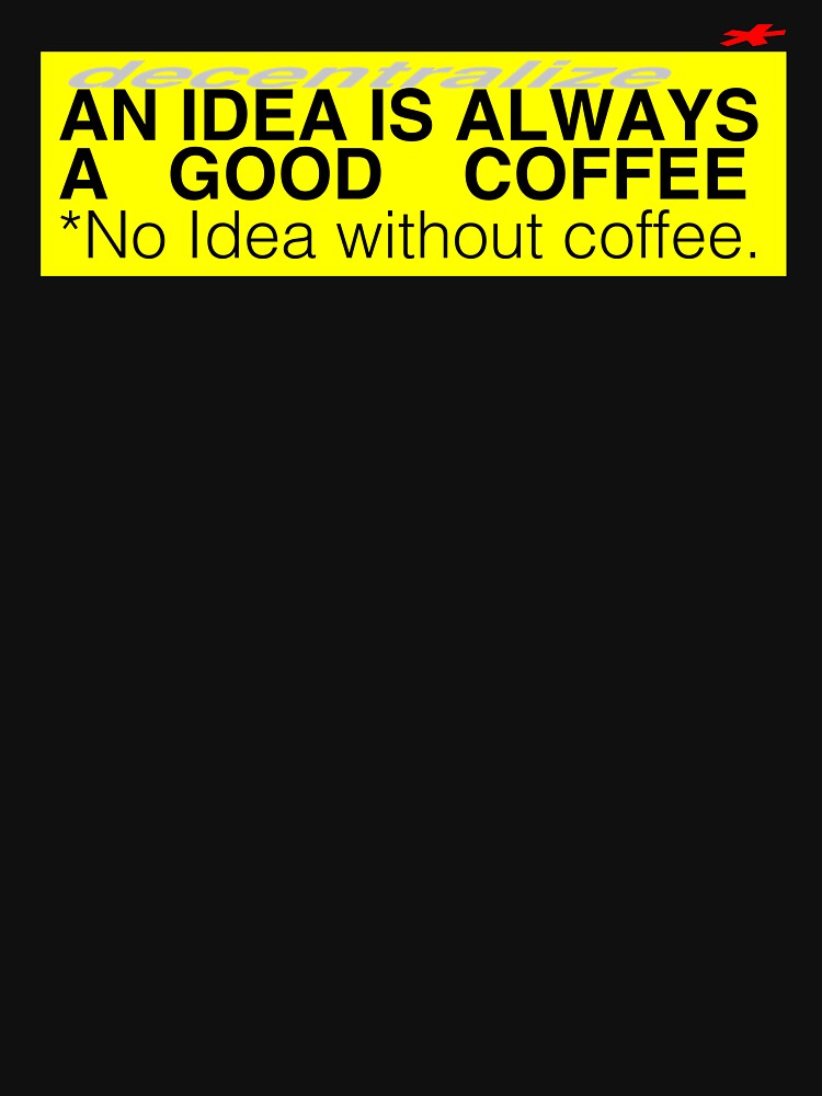 COFFEE IDEA *decentralized by xd3ctrl1zed