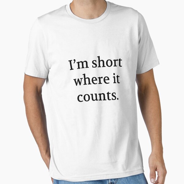 Bullwit! funny money apparel and accessories - "I'm short where it counts" Essential T-Shirt