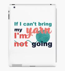If I can't bring my yarn I'm not going iPad Case/Skin