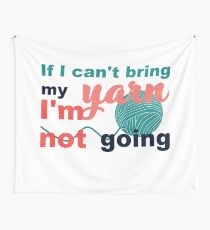 If I can't bring my yarn I'm not going Wall Tapestry