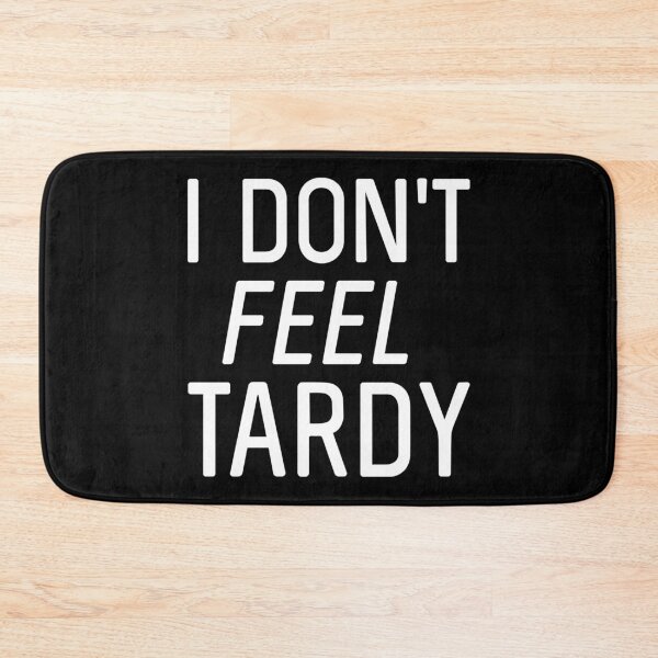 Item preview, I Don’t Feel Tardy Funny Back to School  designed and sold by The Junto Shop.