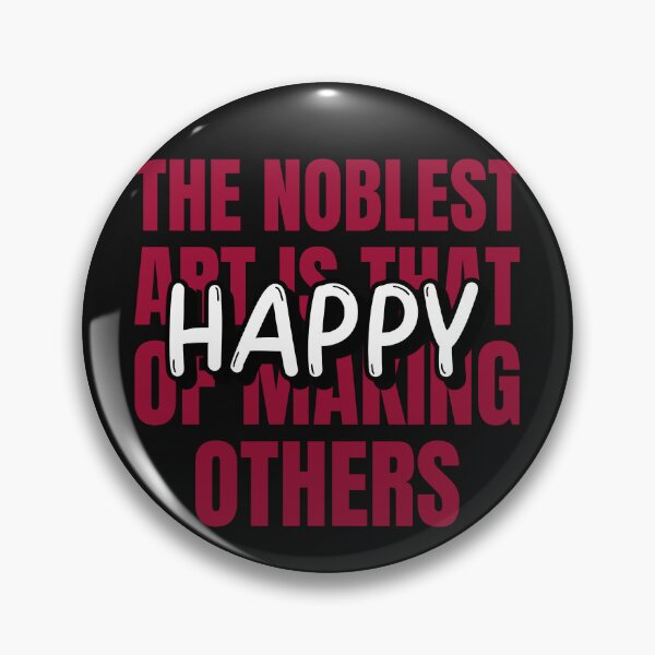 Item preview, The Noblest Art Is That Of Making Others Happy designed and sold by BoldImpDes.
