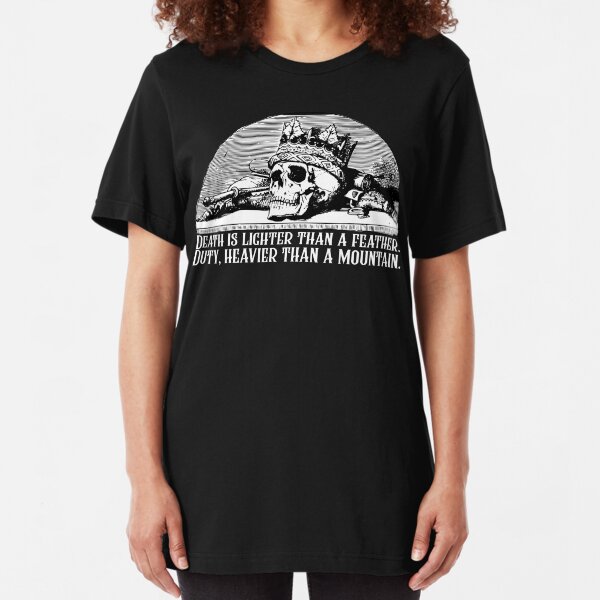 Wheel of Time Quote - Death Is Lighter Than A Feather Duty Heavier Than a Mountain Robert Jordan Slim Fit T-Shirt