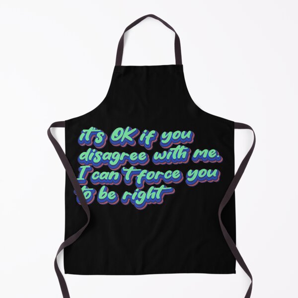 Item preview, It's OK if you disagree with me. I can't force you to be right designed and sold by Leo-Stride.