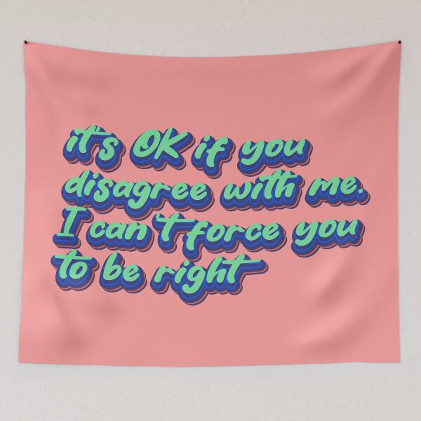 Item preview, It's OK if you disagree with me. I can't force you to be right designed and sold by Leo-Stride.