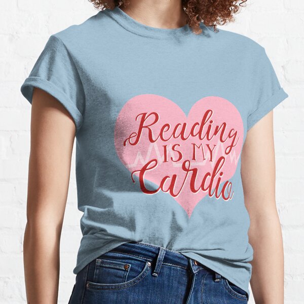 Reading is my Cardio Classic T-Shirt