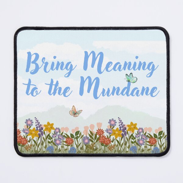 Item preview, Bring Meaning to the Mundane (Garden 2) designed and sold by LaurenPatrick.