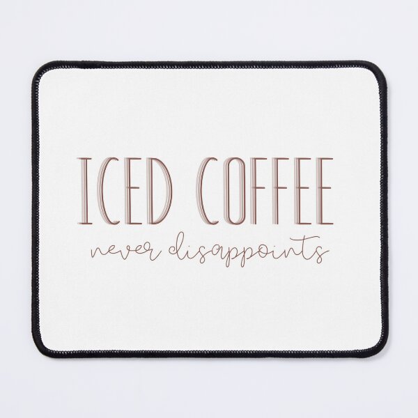 Item preview, Iced Coffee Never Disappoints | Iced Coffee Lover | Cold Brew | Cold Coffee | Coffee | Caffeine designed and sold by PrintEveryday.