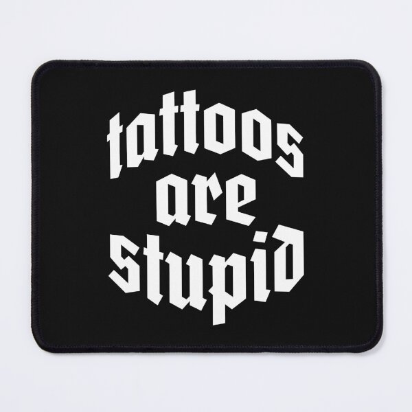 Item preview, Tattoos Are Stupid Funny Sarcastic Tattoo designed and sold by pugshowsfashion.