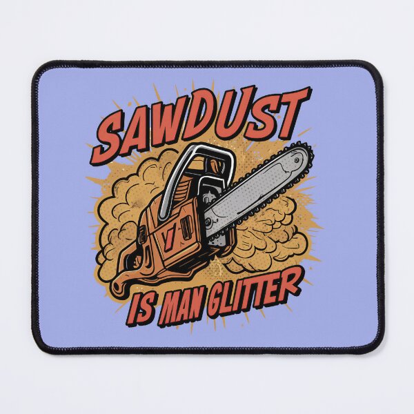 Item preview, Sawdust is Man Glitter designed and sold by Pixel-Lair.
