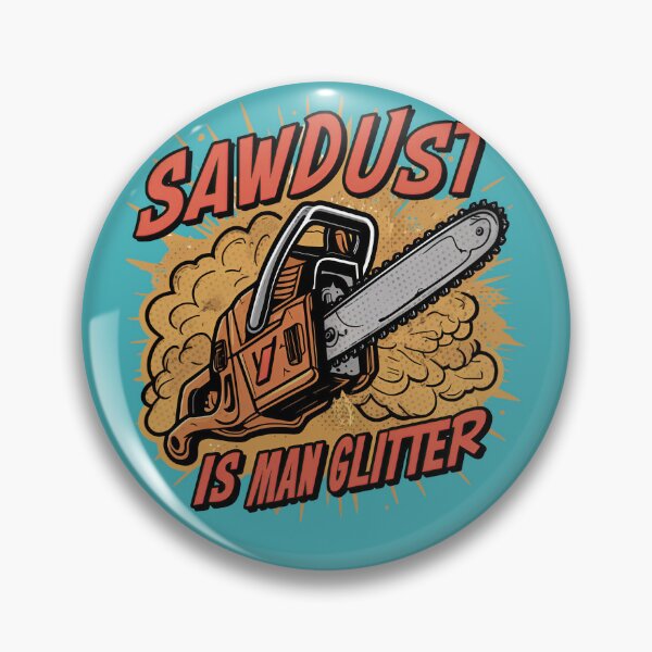 Item preview, Sawdust is Man Glitter designed and sold by Pixel-Lair.