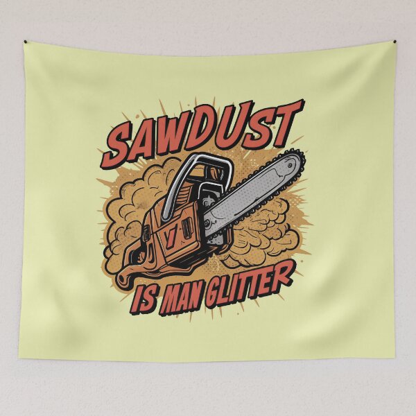 Item preview, Sawdust is Man Glitter designed and sold by Pixel-Lair.