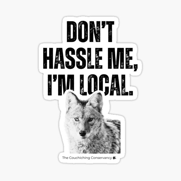Item preview, Don't Hassle Me, I'm Local.- coyote designed and sold by Couchiching Conservancy.
